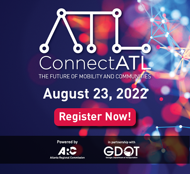 Register Now - ConnectATL - The Future of Mobility and Communities | August 23, 2022. Powered by ARC and GDOT.