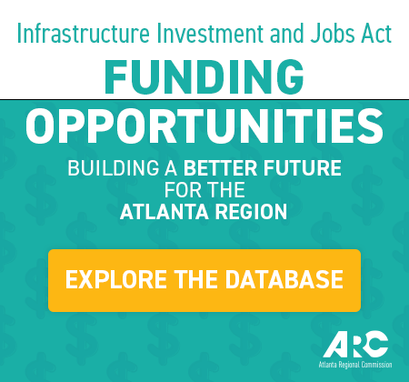 Infrastructure Investment and Jobs Act - Funding Opportunities. Building a Better Future for the Atlanta Region - Explore the Database (ARC Logo)